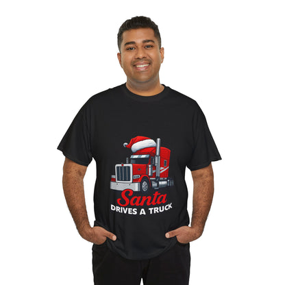Santa Drives A Truck T-Shirt — Christmas Trucking Tee for Drivers & Holiday Fans