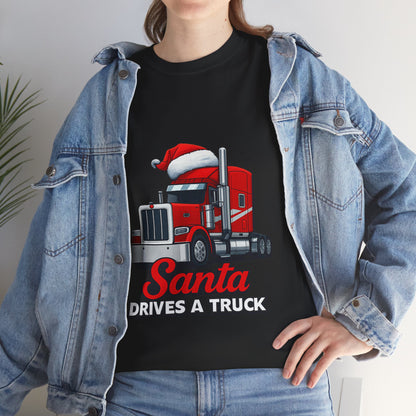 Santa Drives A Truck T-Shirt — Christmas Trucking Tee for Drivers & Holiday Fans