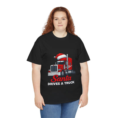 Santa Drives A Truck T-Shirt — Christmas Trucking Tee for Drivers & Holiday Fans