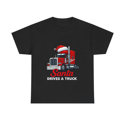 Santa Drives A Truck T-Shirt — Christmas Trucking Tee for Drivers & Holiday Fans