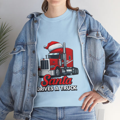 Santa Drives A Truck T-Shirt — Christmas Trucking Tee for Drivers & Holiday Fans