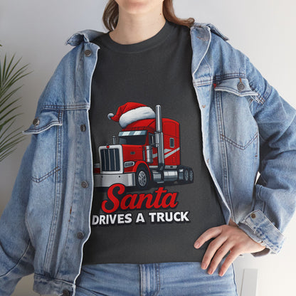 Santa Drives A Truck T-Shirt — Christmas Trucking Tee for Drivers & Holiday Fans