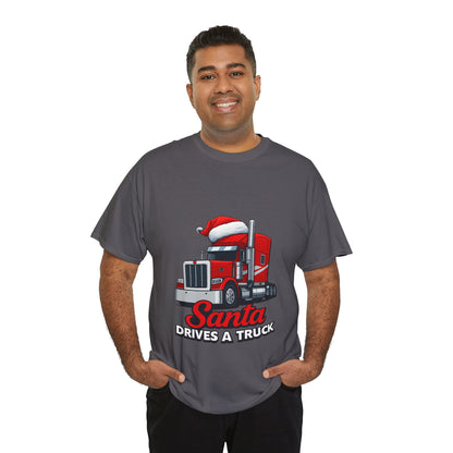 Santa Drives A Truck T-Shirt — Christmas Trucking Tee for Drivers & Holiday Fans