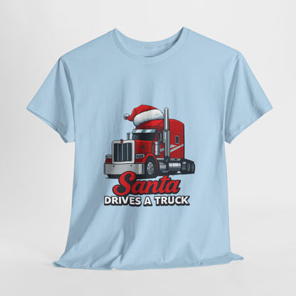 Santa Drives A Truck T-Shirt — Christmas Trucking Tee for Drivers & Holiday Fans